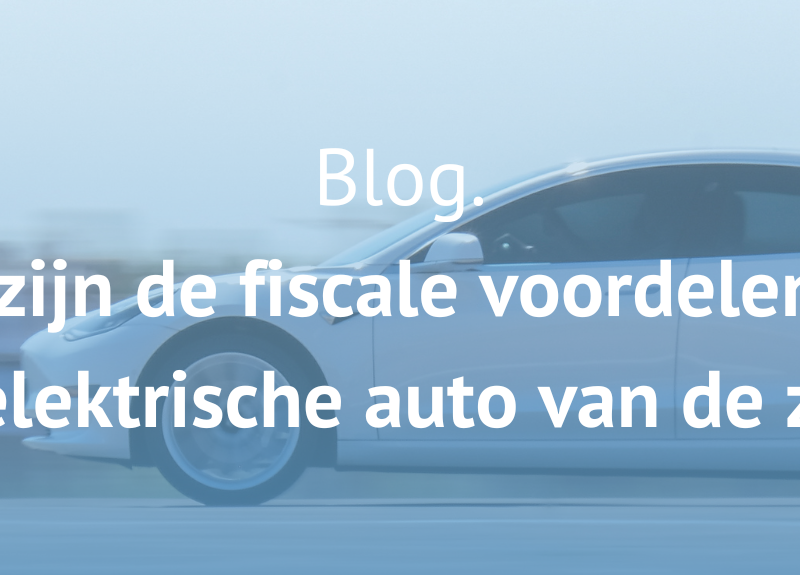 Wat zijn de fiscale voordelen van een elektrische auto van de zaak?