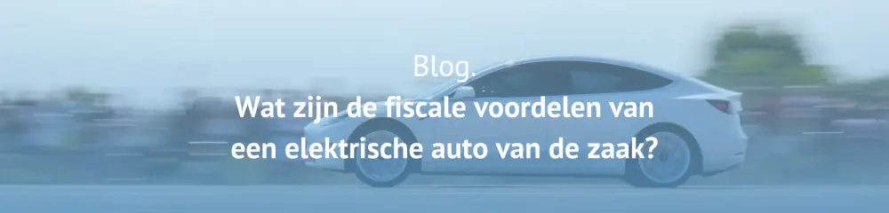 wat-zijn-de-fiscale-voordelen-van-een-elektrische-auto-van-de-zaak-scaled
